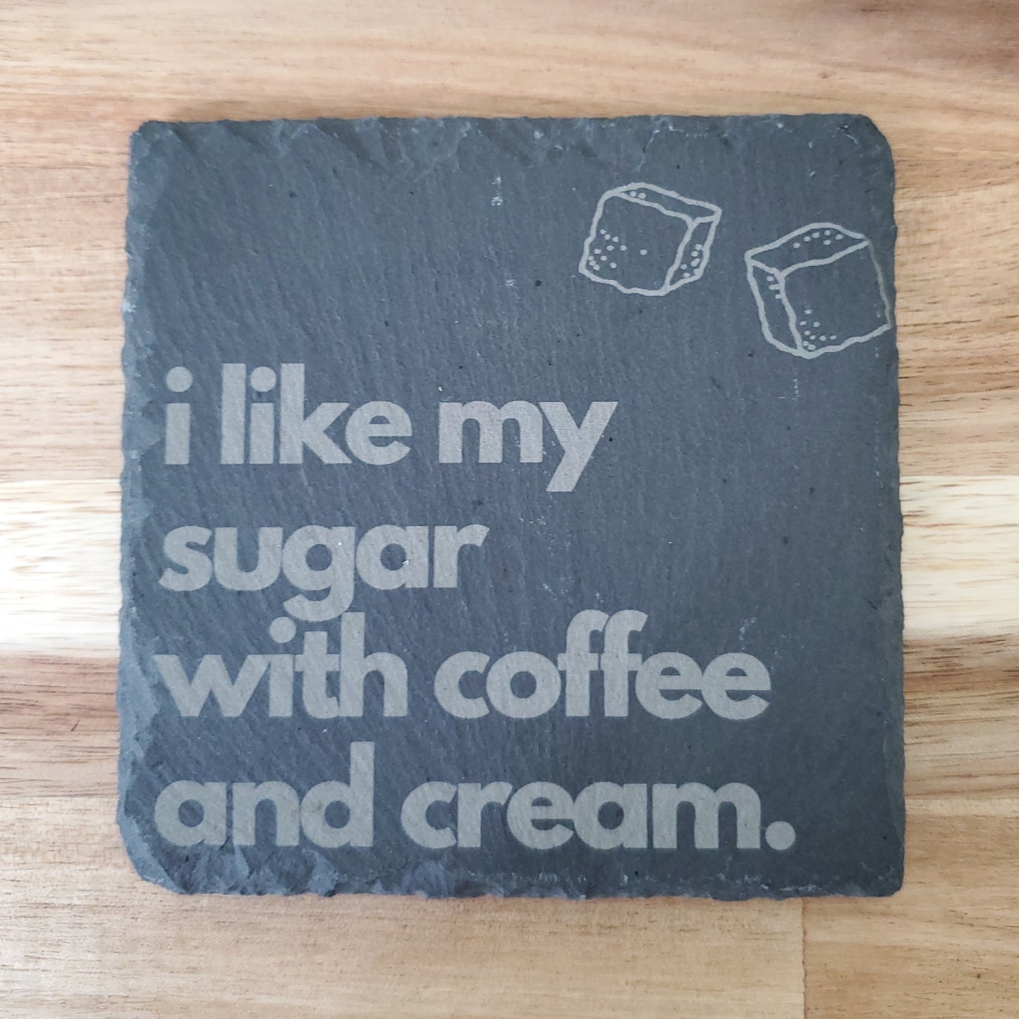 Custom Coaster- I like my sugar with coffee and cream